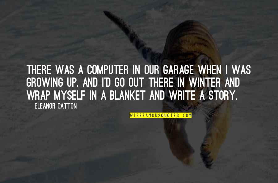 Prieskambaris Quotes By Eleanor Catton: There was a computer in our garage when Prieskambaris Quotes By Eleanor Catton: There was a computer in our garage when
