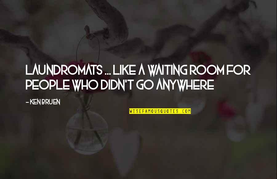 Priest Bis Classic Quotes By Ken Bruen: Laundromats ... like a waiting room for people