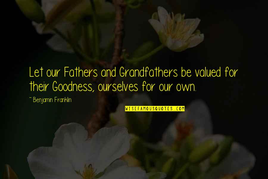 Priestcraft Quotes By Benjamin Franklin: Let our Fathers and Grandfathers be valued for