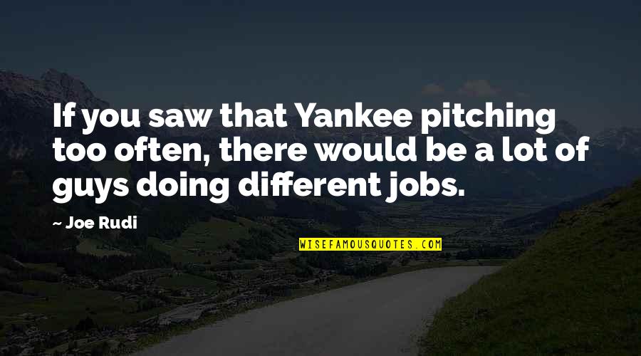 Priestcraft Quotes By Joe Rudi: If you saw that Yankee pitching too often,