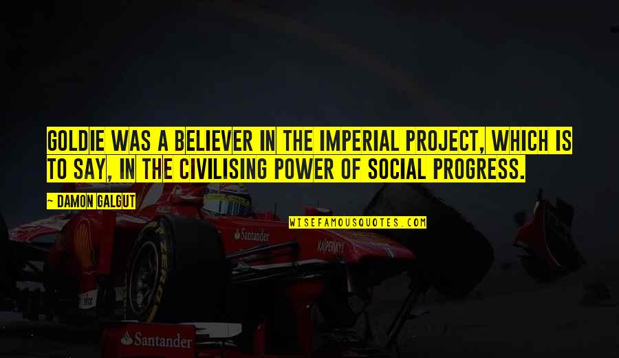 Priestdaddy Quotes By Damon Galgut: Goldie was a believer in the imperial project, Priestdaddy Quotes By Damon Galgut: Goldie was a believer in the imperial project,