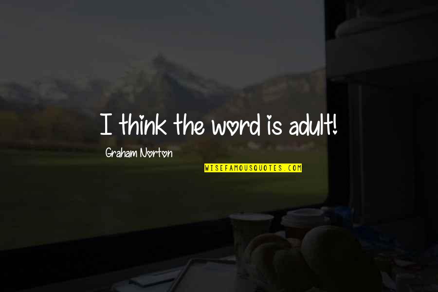 Priestdaddy Quotes By Graham Norton: I think the word is adult! Priestdaddy Quotes By Graham Norton: I think the word is adult!