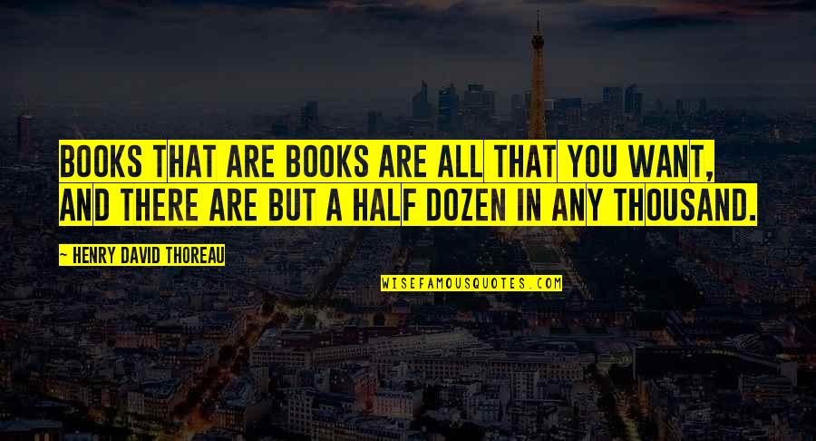 Priestdaddy Quotes By Henry David Thoreau: Books that are books are all that you Priestdaddy Quotes By Henry David Thoreau: Books that are books are all that you