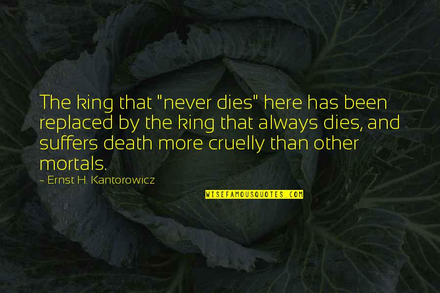 Priesthood From Saints Quotes By Ernst H. Kantorowicz: The king that "never dies" here has been Priesthood From Saints Quotes By Ernst H. Kantorowicz: The king that "never dies" here has been