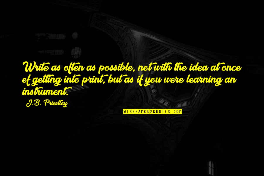 Priestley Quotes By J.B. Priestley: Write as often as possible, not with the Priestley Quotes By J.B. Priestley: Write as often as possible, not with the