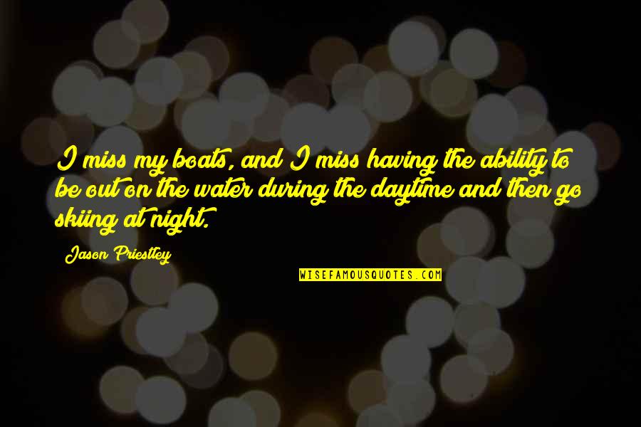 Priestley Quotes By Jason Priestley: I miss my boats, and I miss having Priestley Quotes By Jason Priestley: I miss my boats, and I miss having
