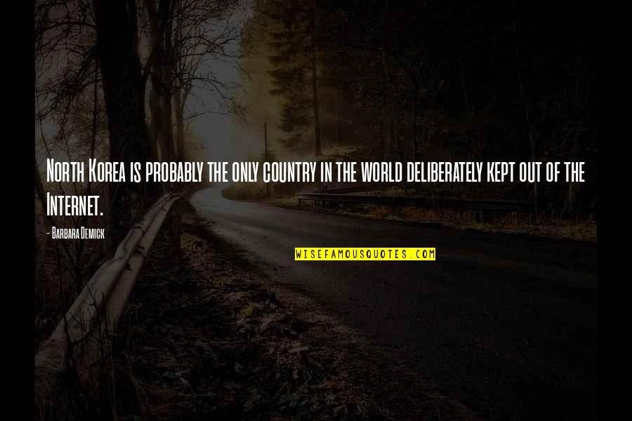 Priestleys Discovery Quotes By Barbara Demick: North Korea is probably the only country in Priestleys Discovery Quotes By Barbara Demick: North Korea is probably the only country in