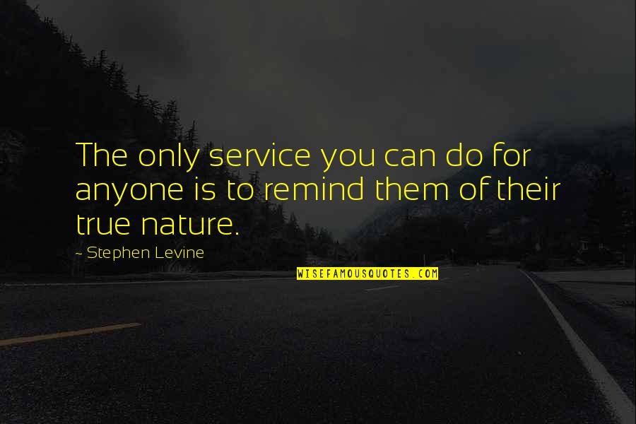 Priestleys Discovery Quotes By Stephen Levine: The only service you can do for anyone
