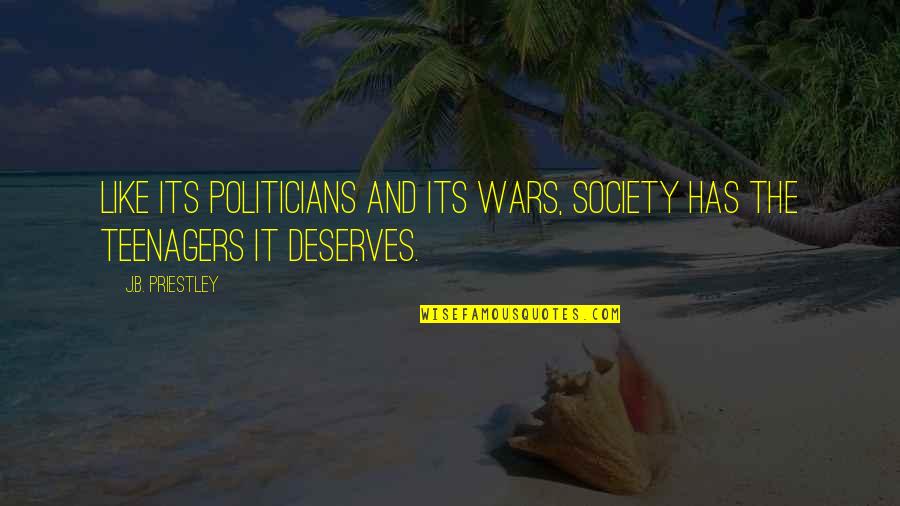 Priestley's Quotes By J.B. Priestley: Like its politicians and its wars, society has