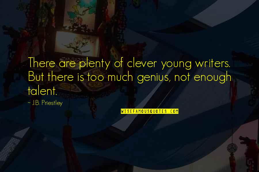 Priestley's Quotes By J.B. Priestley: There are plenty of clever young writers. But