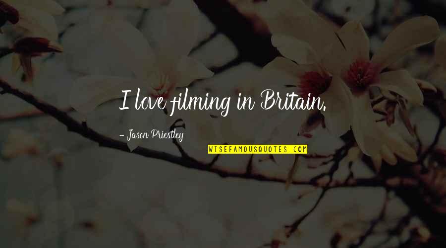 Priestley's Quotes By Jason Priestley: I love filming in Britain.