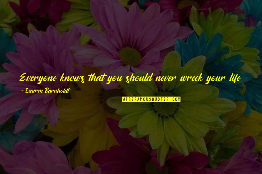 Priestling Quotes By Lauren Barnholdt: Everyone knows that you should never wreck your Priestling Quotes By Lauren Barnholdt: Everyone knows that you should never wreck your