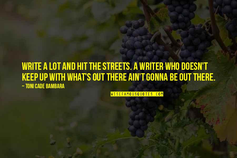 Priestling Quotes By Toni Cade Bambara: Write a lot and hit the streets. A