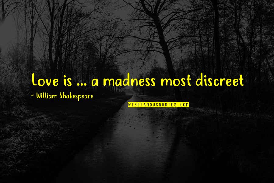 Priestly Quotes By William Shakespeare: Love is ... a madness most discreet