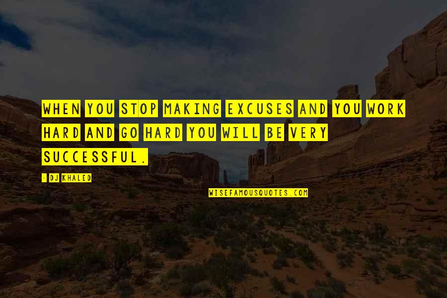 Priestman Cranes Quotes By DJ Khaled: When you stop making excuses and you work