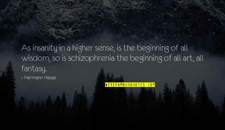 Priestman Cranes Quotes By Hermann Hesse: As insanity in a higher sense, is the Priestman Cranes Quotes By Hermann Hesse: As insanity in a higher sense, is the