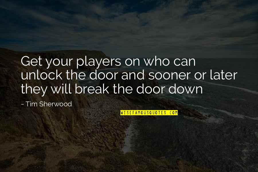 Priestman Cranes Quotes By Tim Sherwood: Get your players on who can unlock the Priestman Cranes Quotes By Tim Sherwood: Get your players on who can unlock the