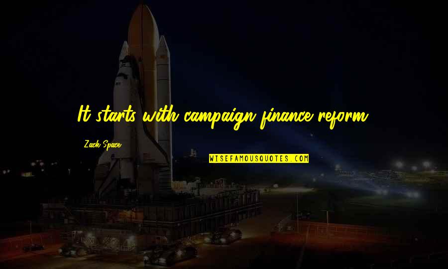 Priestman Cranes Quotes By Zack Space: It starts with campaign finance reform. Priestman Cranes Quotes By Zack Space: It starts with campaign finance reform.