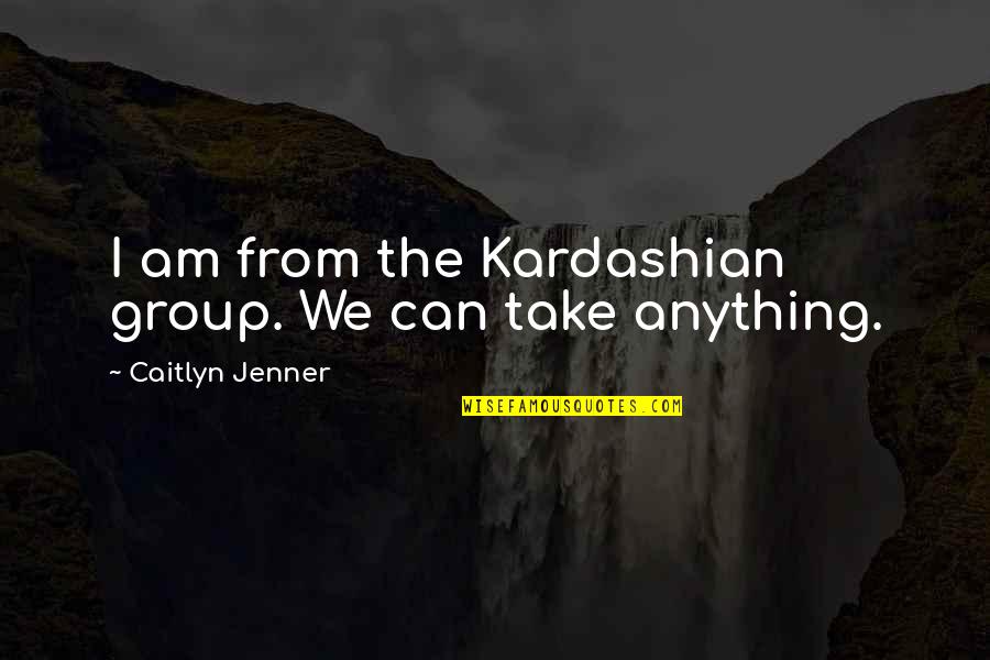 Priestman Dragline Quotes By Caitlyn Jenner: I am from the Kardashian group. We can Priestman Dragline Quotes By Caitlyn Jenner: I am from the Kardashian group. We can
