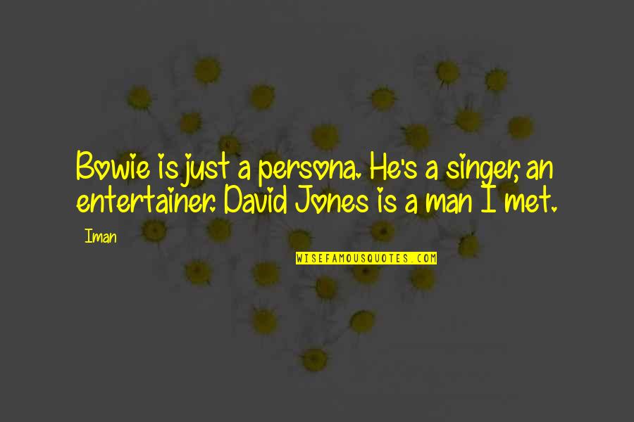 Prieston Noemi Quotes By Iman: Bowie is just a persona. He's a singer,