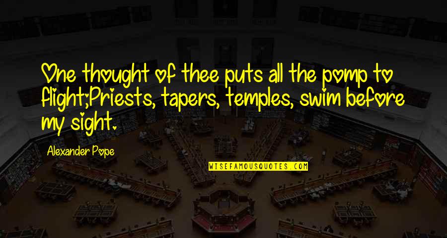 Priests For Life Quotes By Alexander Pope: One thought of thee puts all the pomp