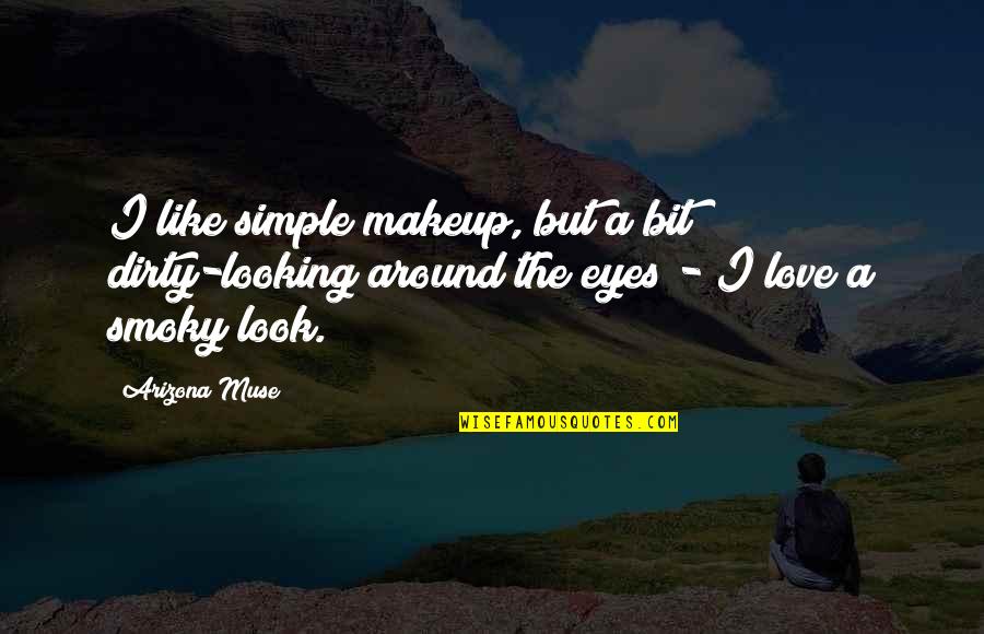 Priests For Life Quotes By Arizona Muse: I like simple makeup, but a bit dirty-looking