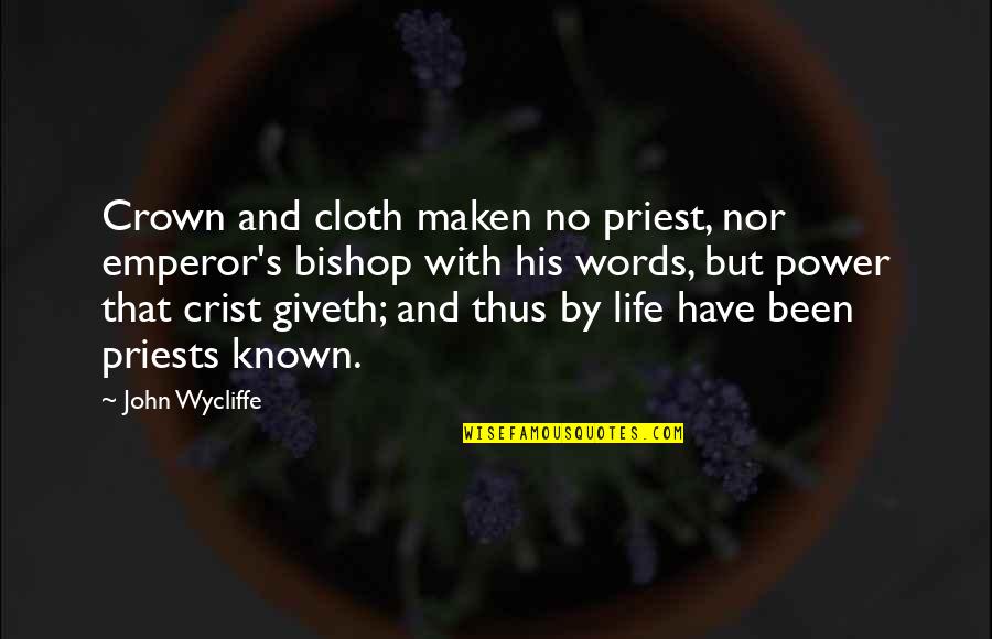 Priests For Life Quotes By John Wycliffe: Crown and cloth maken no priest, nor emperor's