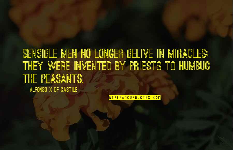 Priests Quotes By Alfonso X Of Castile: Sensible men no longer belive in miracles; they