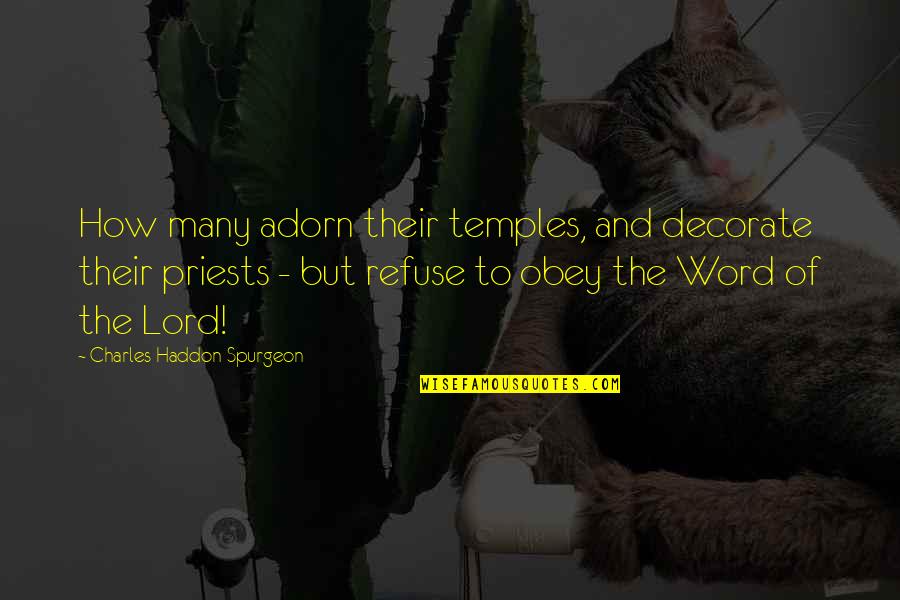 Priests Quotes By Charles Haddon Spurgeon: How many adorn their temples, and decorate their