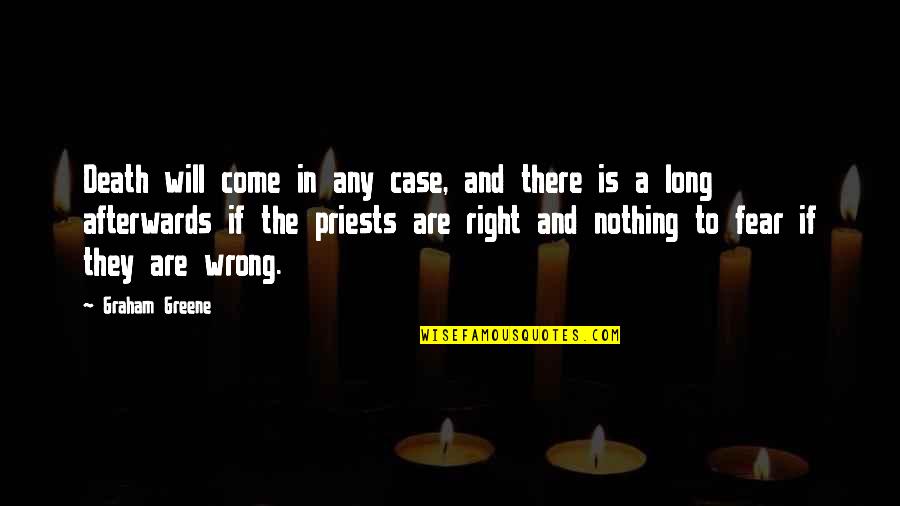 Priests Quotes By Graham Greene: Death will come in any case, and there