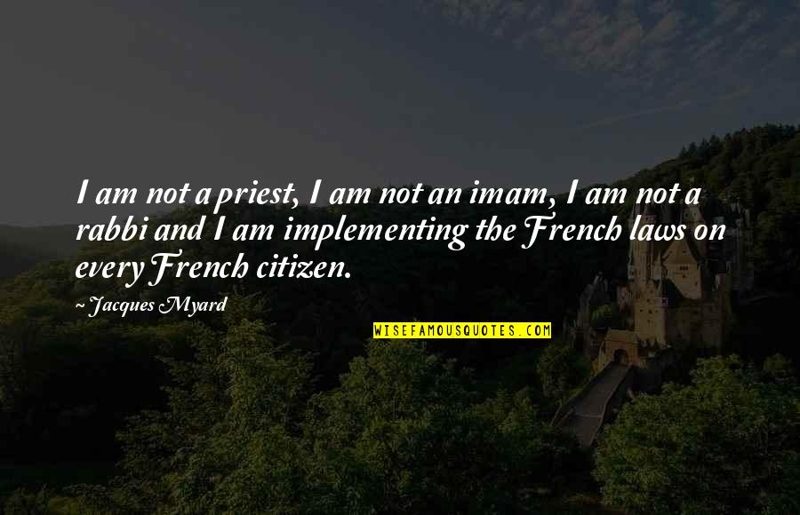 Priests Quotes By Jacques Myard: I am not a priest, I am not