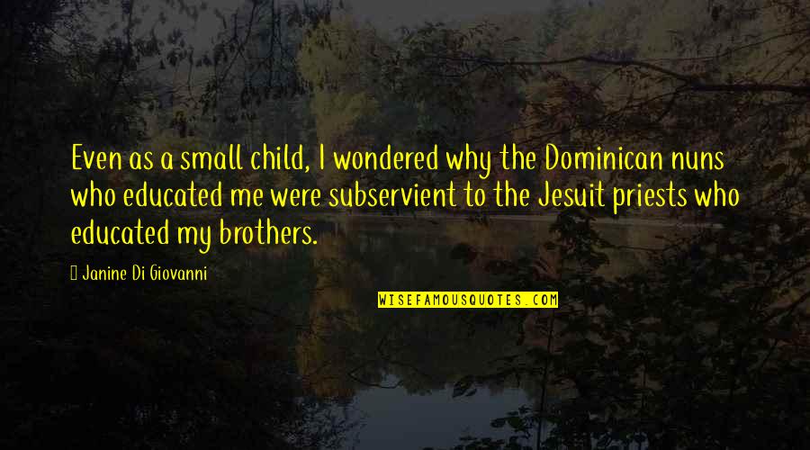 Priests Quotes By Janine Di Giovanni: Even as a small child, I wondered why