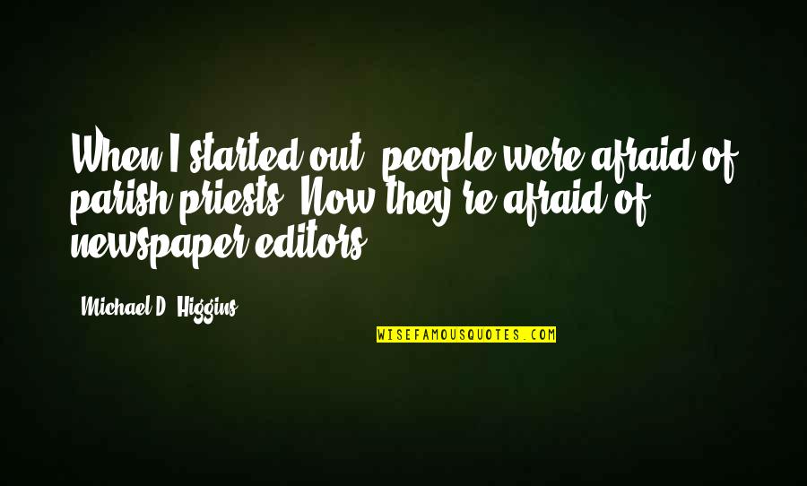 Priests Quotes By Michael D. Higgins: When I started out, people were afraid of