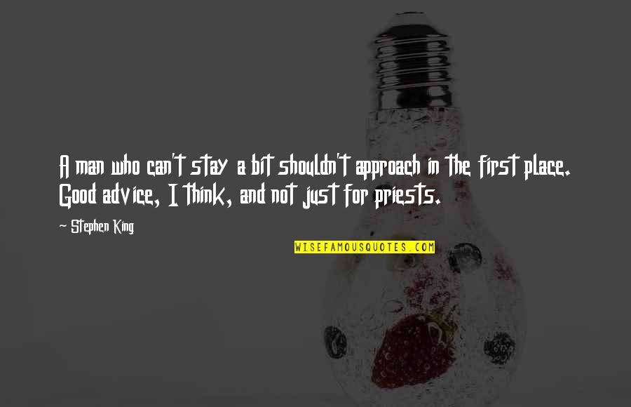 Priests Quotes By Stephen King: A man who can't stay a bit shouldn't