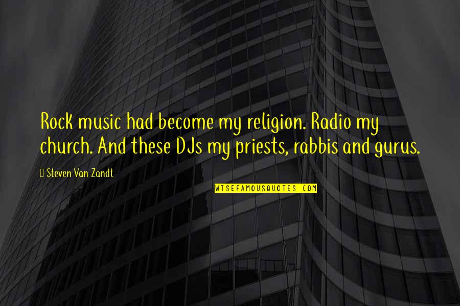 Priests Quotes By Steven Van Zandt: Rock music had become my religion. Radio my