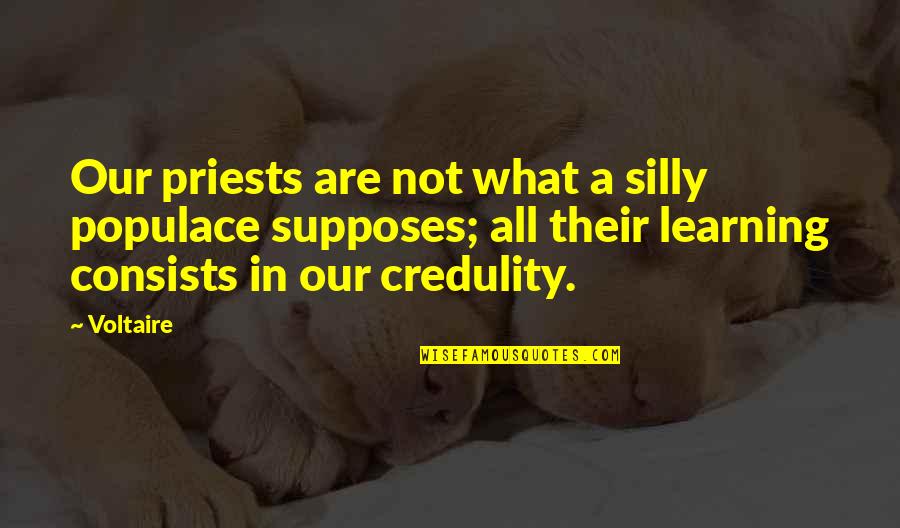 Priests Quotes By Voltaire: Our priests are not what a silly populace