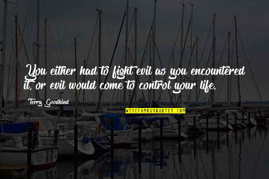 Priests Were Anointed Quotes By Terry Goodkind: You either had to fight evil as you Priests Were Anointed Quotes By Terry Goodkind: You either had to fight evil as you