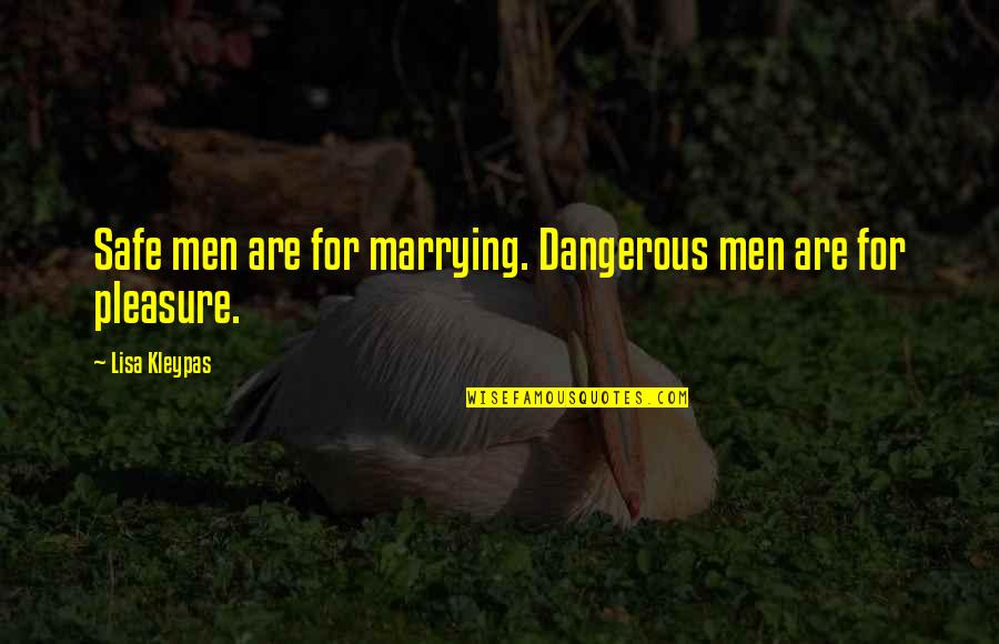 Prieta Quotes By Lisa Kleypas: Safe men are for marrying. Dangerous men are