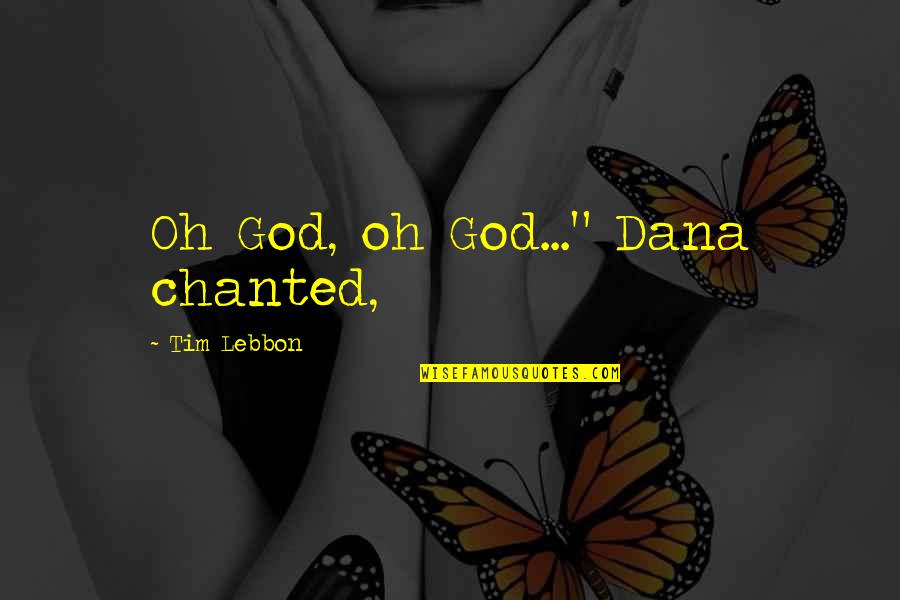 Prietene Rivale Quotes By Tim Lebbon: Oh God, oh God..." Dana chanted,