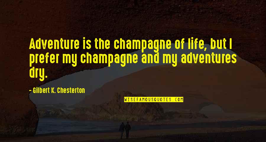 Prieteni Quotes By Gilbert K. Chesterton: Adventure is the champagne of life, but I