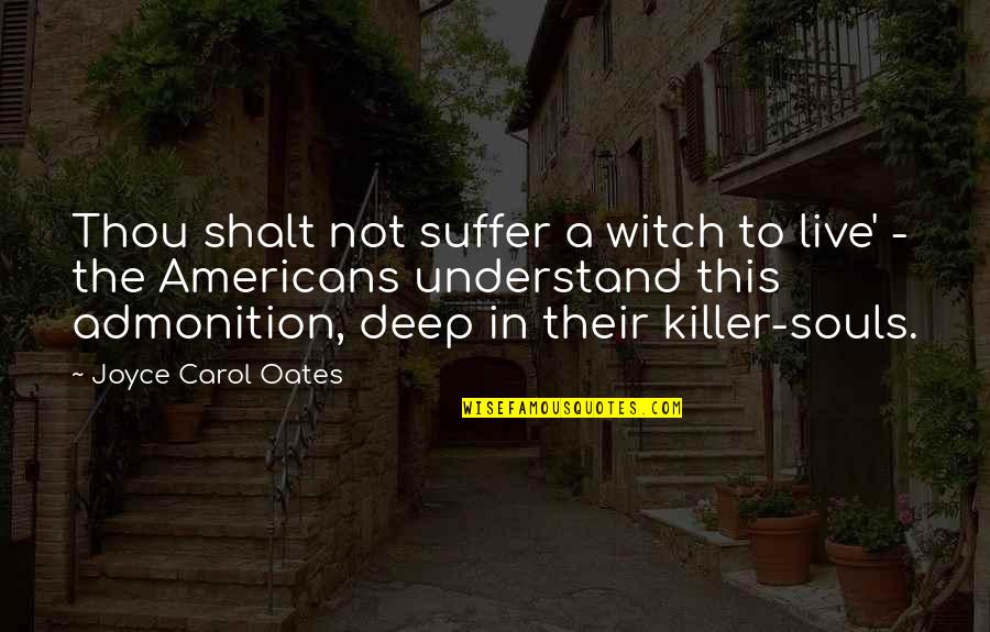 Prieteni Quotes By Joyce Carol Oates: Thou shalt not suffer a witch to live'