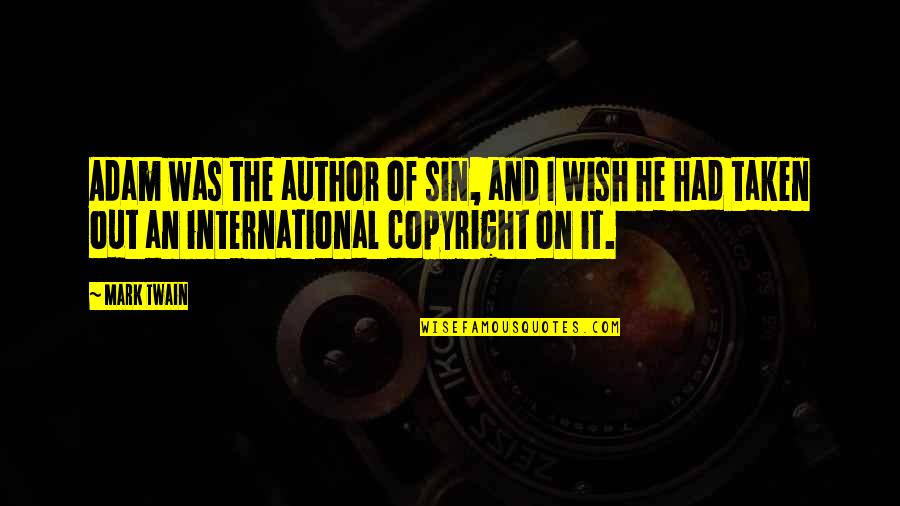 Prietenie Adevarata Quotes By Mark Twain: Adam was the author of sin, and I Prietenie Adevarata Quotes By Mark Twain: Adam was the author of sin, and I
