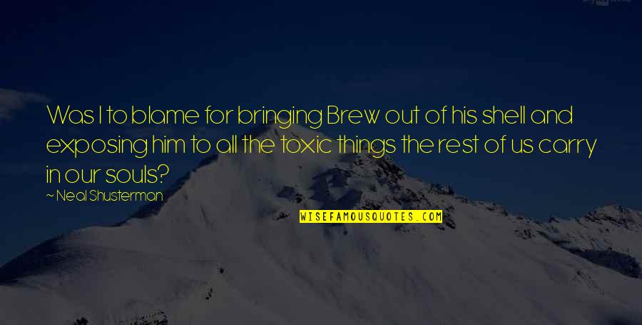 Prietenie Adevarata Quotes By Neal Shusterman: Was I to blame for bringing Brew out Prietenie Adevarata Quotes By Neal Shusterman: Was I to blame for bringing Brew out