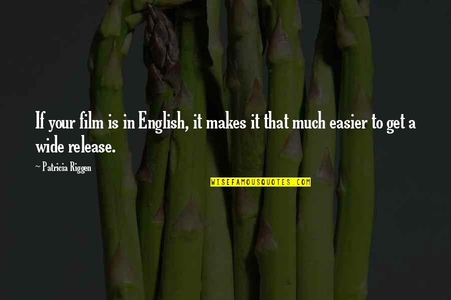 Prietenie Adevarata Quotes By Patricia Riggen: If your film is in English, it makes