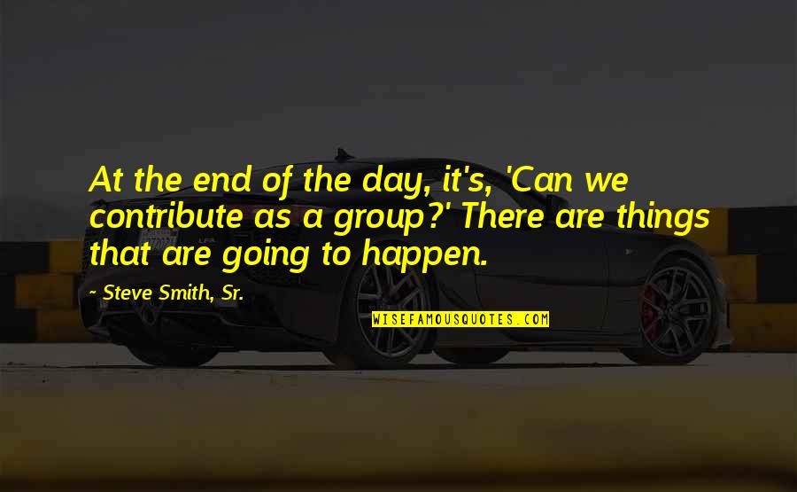 Prietenie Definitie Quotes By Steve Smith, Sr.: At the end of the day, it's, 'Can Prietenie Definitie Quotes By Steve Smith, Sr.: At the end of the day, it's, 'Can