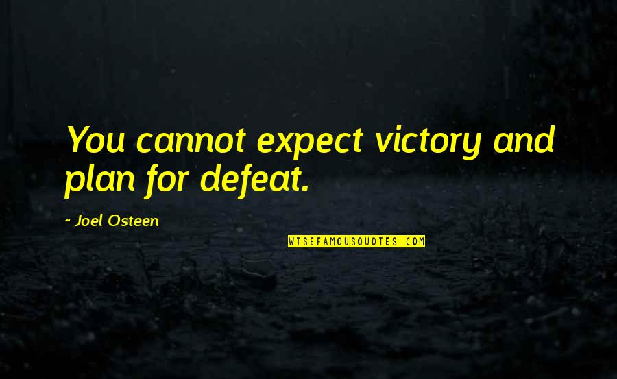 Prietenii Sfantului Quotes By Joel Osteen: You cannot expect victory and plan for defeat.