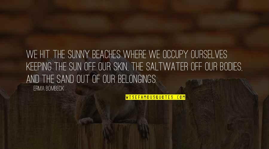 Prietzen Quotes By Erma Bombeck: We hit the sunny beaches where we occupy