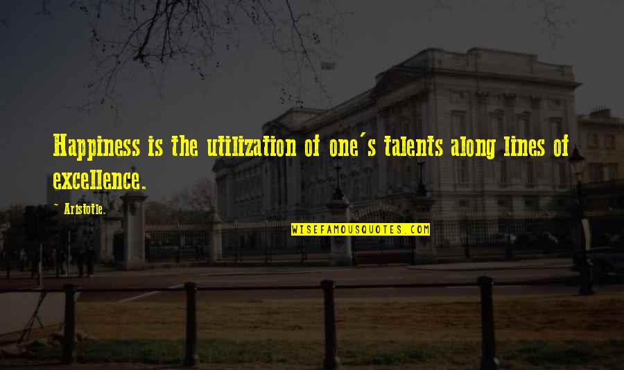 Priggishness Quotes By Aristotle.: Happiness is the utilization of one's talents along