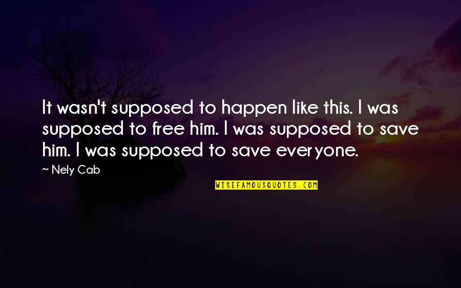 Priggishness Quotes By Nely Cab: It wasn't supposed to happen like this. I