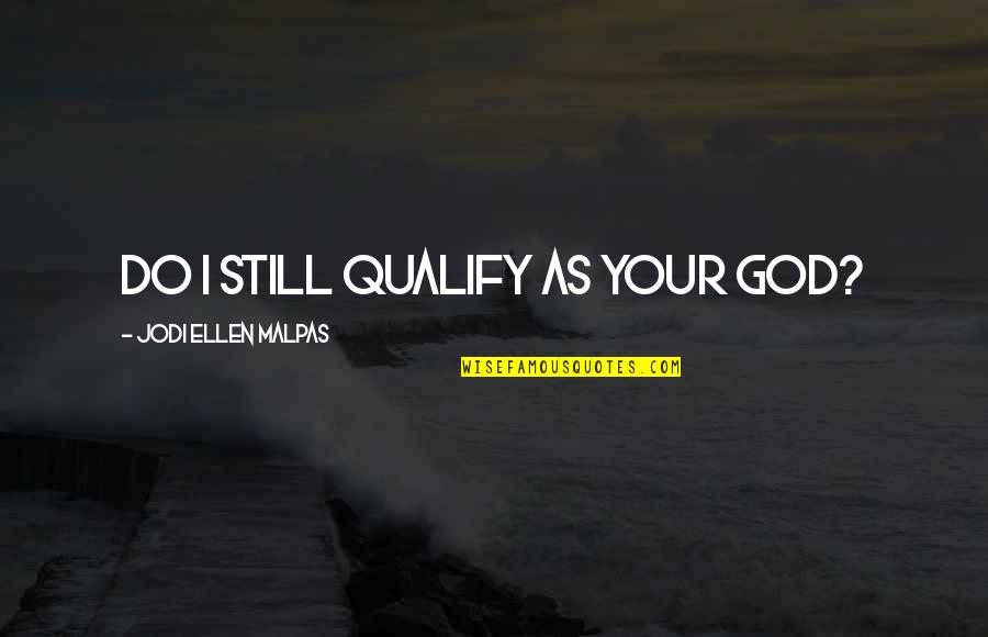 Prigimtis Reiksme Quotes By Jodi Ellen Malpas: Do I still qualify as your God?
